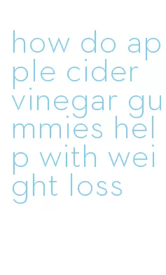 how do apple cider vinegar gummies help with weight loss