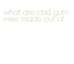 what are cbd gummies made out of