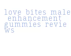 love bites male enhancement gummies reviews