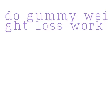 do gummy weight loss work