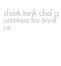 shark tank cbd gummies for tinnitus