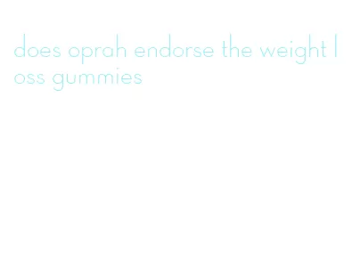 does oprah endorse the weight loss gummies
