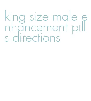 king size male enhancement pills directions