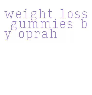 weight loss gummies by oprah